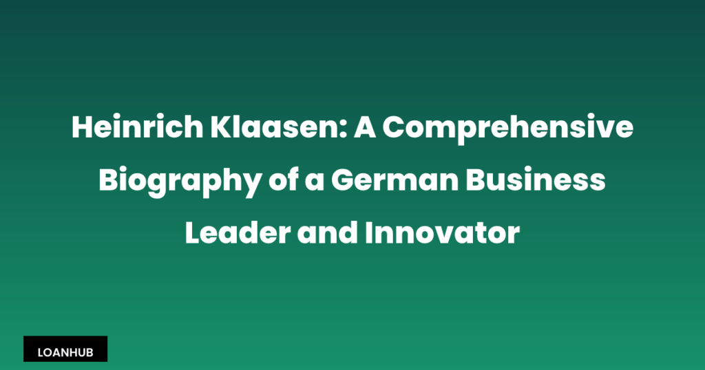 Heinrich Klaasen: A Comprehensive Biography of a German Business Leader and Innovator