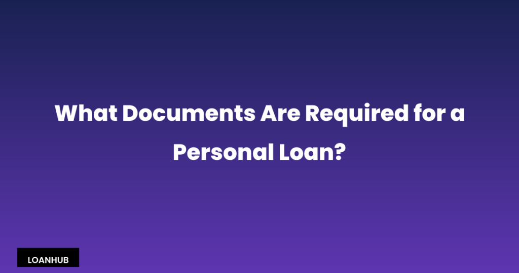 What Documents Are Required for a Personal Loan?